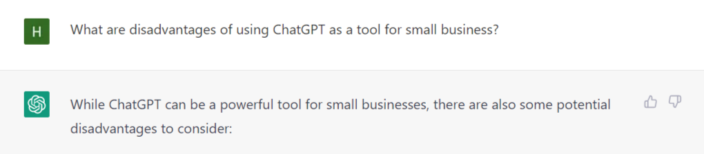 ChatGPT can help small business. Graphic of Heather at Transcend Ideas asking a question to the AI Chatbot. "What are disadvantages of using ChatGPT as a tool for small business?" Answer: "While ChatGPT can be a powerful tool for small businesses, there are also some potential disadvantages to consider: 1. Lack of Human Touch, 2. Limited Contextual Understanding, 3. Training and Maintenance, 4. Data Security, 5. Technical Issues"