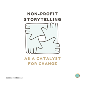 Transcend Ideas - Nonprofit storytelling as a catalyst for change graphic