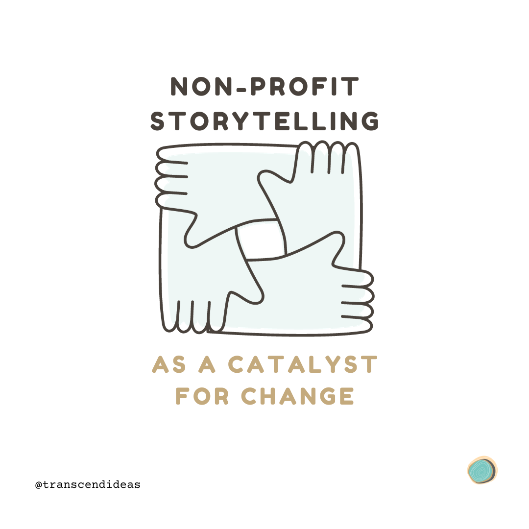 NonProfit Storytelling as a Catalyst For Change Transcend Ideas