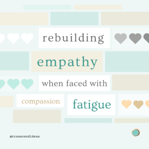 From Burnout to Balance: Rebuild Empathy When Faced with Compassion Fatigue - Rebuilding Empathy when Faced with Fatigue