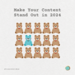 Make Your Content Stand Out in 2024