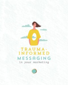 Trauma Informed Messaging in your marketing Transcend Ideas branded graphic
